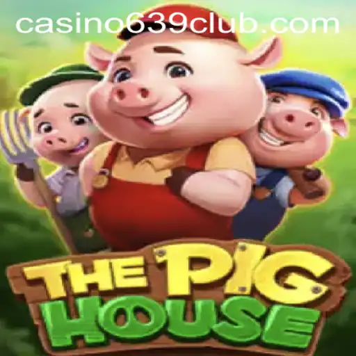 The Pig House: Unveiling the Exciting World of 639club's Latest Gaming Sensation